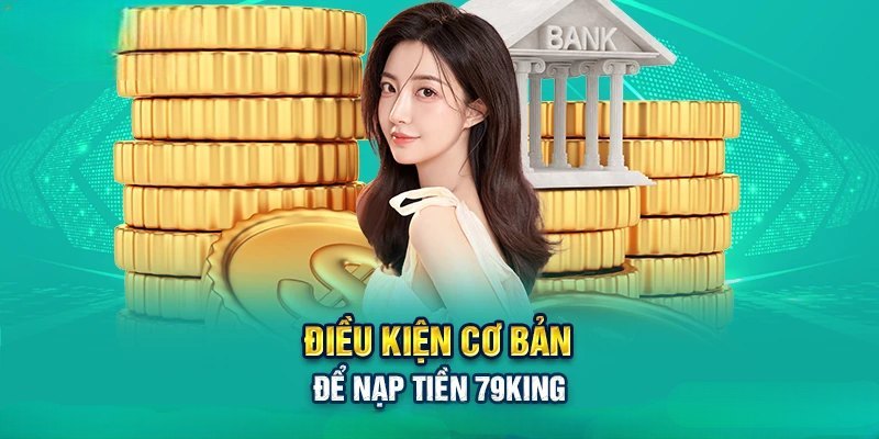 Điều kiện nạp tiền tại 79king