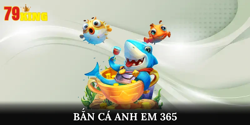 Khám Phá Trò Chơi Bắn Cá Anh Em 365 Săn Thưởng Mê Say