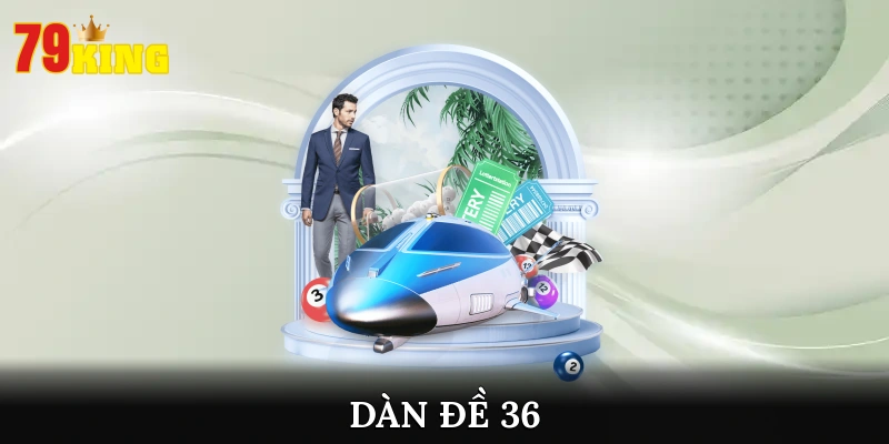 Bật Mí Cách Đánh Dàn Đề 36 Số Hiệu Quả Cho Tân Binh