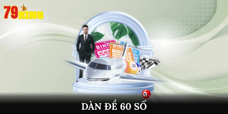 Cách Nuôi Dàn Đề 60 Số Dễ Trúng Thưởng Lớn Từ Cao Thủ
