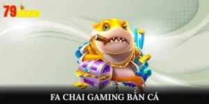 Khám Phá Sảnh FA Chai Gaming Bắn Cá Thưởng Khủng Tại 79king